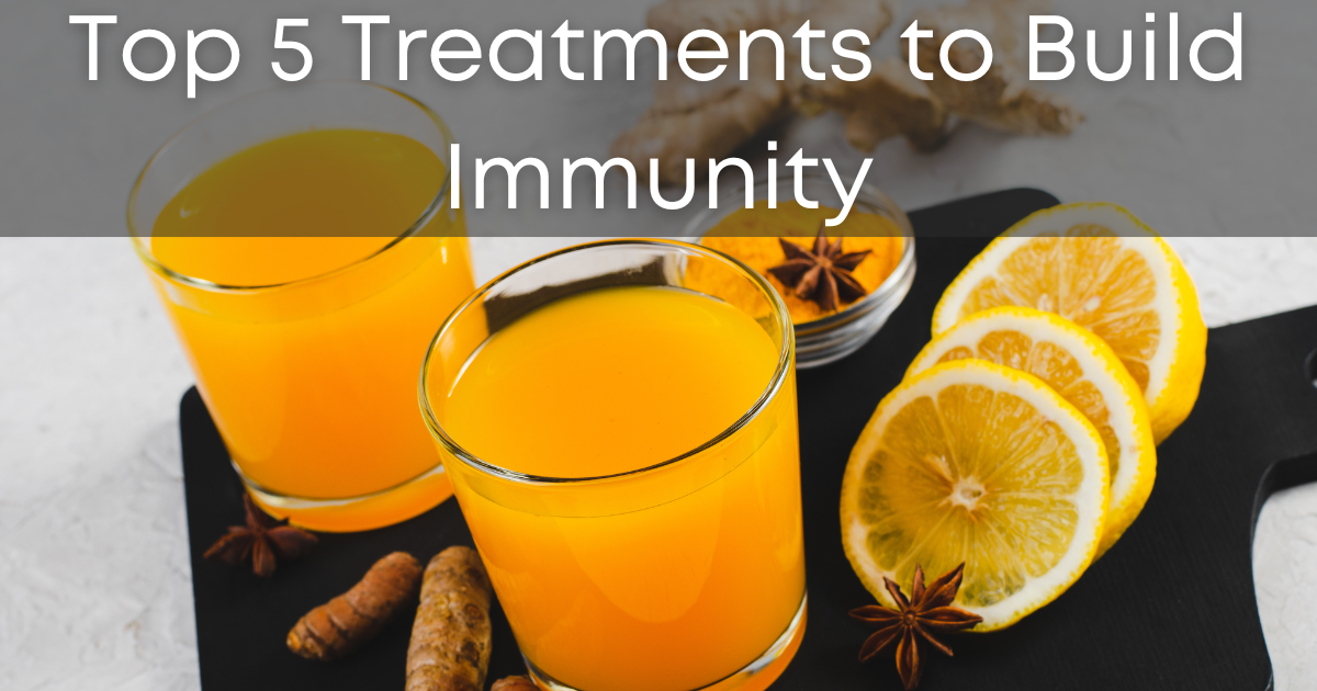 Top 5 Treatments to Build Immunity